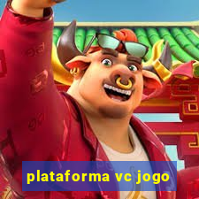 plataforma vc jogo